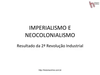 NEOCOLONIALISMO  Resultado da 2 Revoluo Industrial  http://historiaonline.com.br  CONTEXTO: