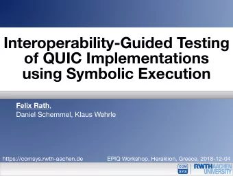 Interoperability-Guided Testing  of QUIC Implementations  using Symbolic Execution Felix Rath ,