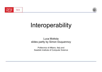 Interoperability  Luca Mottola  slides partly by Simon Duquennoy  Politecnico di Milano, Italy and