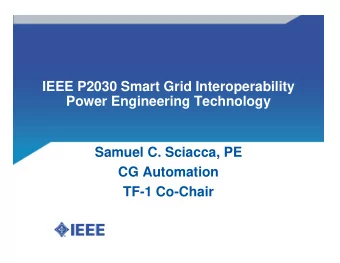 IEEE P2030 Smart Grid Interoperability  Power Engineering Technology  Samuel C. Sciacca, PE  CG