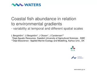 to environmental gradients  - variability at temporal and different spatial scales  L Bergstrm*,