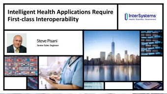 Intelligent Health Applications Require  First-class Interoperability  Steve Pisani  P  Senior
