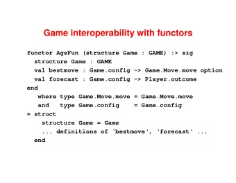 Game interoperability with functors  functor AgsFun (structure Game : GAME) :&gt; sig  structure