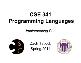 CSE 341  Programming Languages  Implementing PLs  Zach Tatlock  Spring 2014  Typical workflow