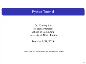 Python Tutorial  Dr. Xudong Liu  Assistant Professor  School of Computing  University of North