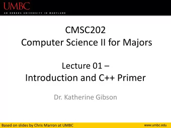 Computer Science II for Majors Lecture 01   Introduction and C++ Primer  Dr. Katherine Gibson