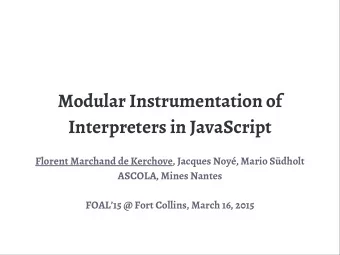 Modular Instrumentation of  Interpreters in JavaScript  Florent Marchand de Kerchove, Jacques
