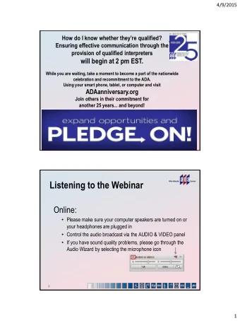 Listening to the Webinar  Online:  Please make sure your computer speakers are turned on or