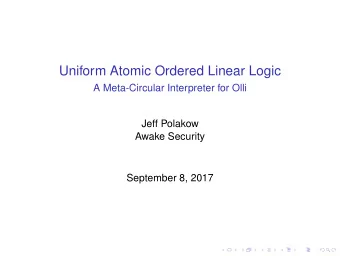 Uniform Atomic Ordered Linear Logic  A Meta-Circular Interpreter for Olli  Jeff Polakow  Awake