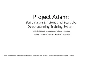 Project Adam:  Building an Efficient and Scalable  Deep Learning Training System  Trishul Chilimbi,