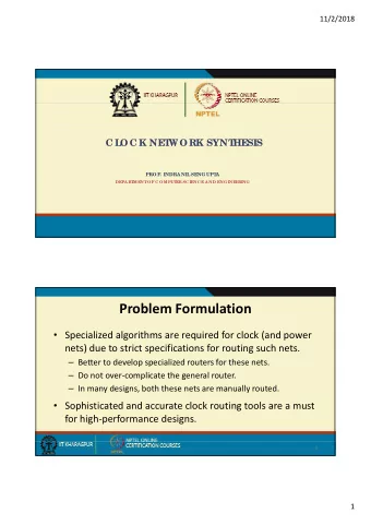 Problem Formulation  Specialized algorithms are required for clock (and power nets) due to