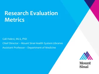 Research Evaluation  Metrics  Gali Halevi, MLS, PhD  Chief Director  Mount Sinai Health System