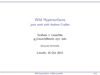 Wild Hypersurfaces  joint work with Andrew Crabbe  Graham J. Leuschke  gjleusch@math.syr.edu