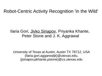 Robot-Centric Activity Recognition 'in the Wild'  Ilaria Gori, Jivko Sinapov, Priyanka Khante,