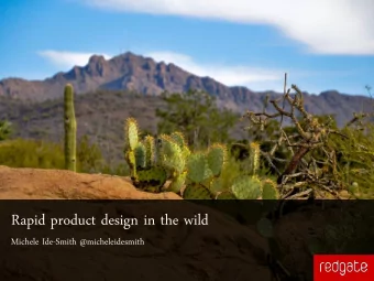 Rapid product design in the wild  Michele Ide-Smith @micheleidesmith  How do people use your