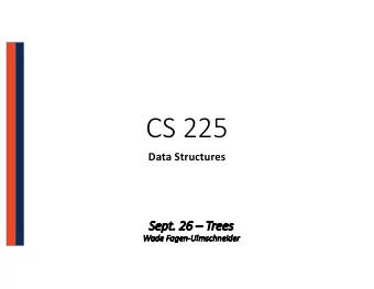 CS 225  Data Structures  Se  Sept. 26  26  Tr  Trees  Wa  Wade Fagen-Ul  Ulmschneider  It  Iter
