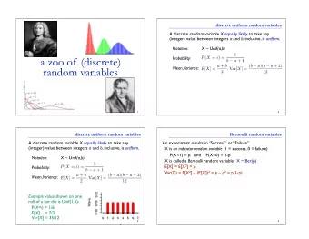 a zoo of (discrete)  Probability:  Mean,  Variance:  random variables  1  2  discrete uniform