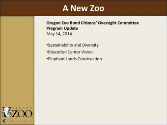 A New Zoo  Oregon Zoo Bond Citizens Oversight Committee  Program Update  May 14, 2014