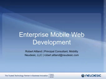 Enterprise Mobile Web  Development  Robert Altland | Principal Consultant, Mobility  Neudesic, LLC