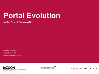 Portal Evolution  in the Credit Suisse AG  Benjamin Bratkus  Credit Suisse AG Some Submission ID