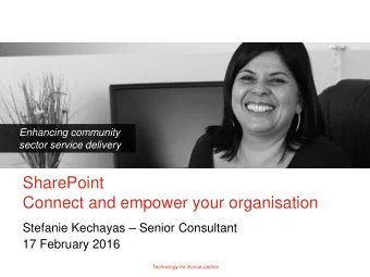 SharePoint  Connect and empower your organisation  Stefanie Kechayas  Senior Consultant  17