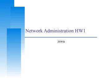 Network Administration HW1  zswu  Computer Center, CS, NCTU  Purposes  The goal is to build an