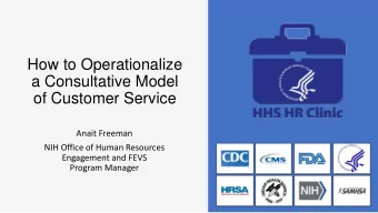 How to Operationalize  a Consultative Model  of Customer Service  Anait Freeman  NIH Office of