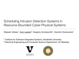 Scheduling Intrusion Detection Systems in  Resource-Bounded Cyber-Physical Systems Waseem Abbas 1 ,