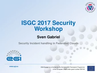 ISGC 2017 Security  Workshop  Sven Gabriel  Security Incident handling in Federated Clouds