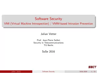 Software Security  VMI (Virtual Machine Introspection) / VMM-based Intrusion Prevention  Julian