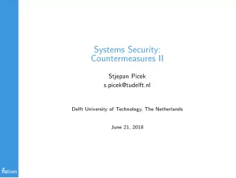 Systems Security:  Countermeasures II  Stjepan Picek  s.picek@tudelft.nl  Delft University of