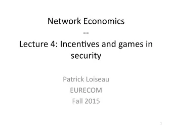 Network  Economics    --    Lecture  4:  Incen5ves  and  games