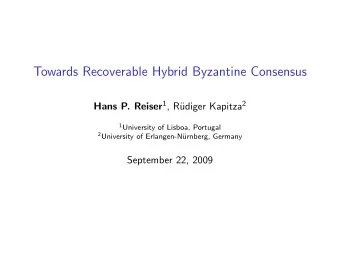 Towards Recoverable Hybrid Byzantine Consensus Hans P. Reiser 1 , R udiger Kapitza 2 1 University
