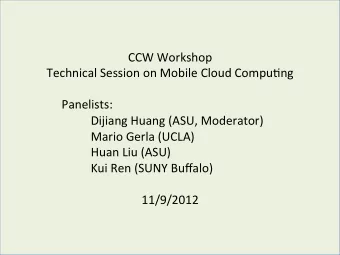 CCW  Workshop    Technical  Session  on  Mobile  Cloud  Compu&lt;ng
