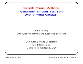 Invisible Formal Methods:  Generating Efficient Test Sets  With a Model Checker  John Rushby  with