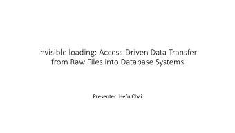 from Raw Files into Database Systems  Presenter: Hefu Chai  Motivation  Problems with database