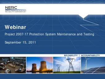 Webinar  Project 2007-17 Protection System Maintenance and Testing  September 15, 2011  Project