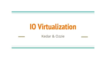 IO Virtualization  Kedar &amp; Ozzie  Overview  Benefits    Challenges    Full Virtualization