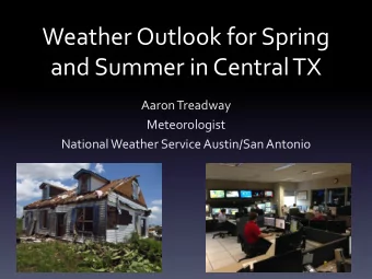 and Summer in Central TX  Aaron Treadway  Meteorologist  National Weather Service Austin/San
