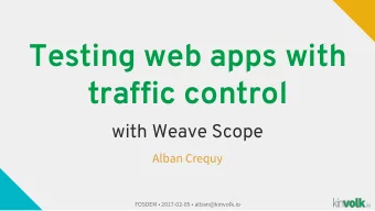 Testing web apps with  traffic control  with Weave Scope  Alban Crequy  FOSDEM  2017-02-05