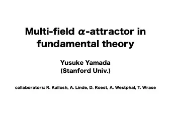 Multi-field -attractor in  fundamental theory  Yusuke Yamada  (Stanford Univ.)  collaborators: R.