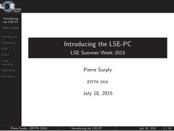 Introducing the LSE-PC  Schematics  PCB  LSE Summer Week 2015  FPGA  Code  execution  Pierre Surply