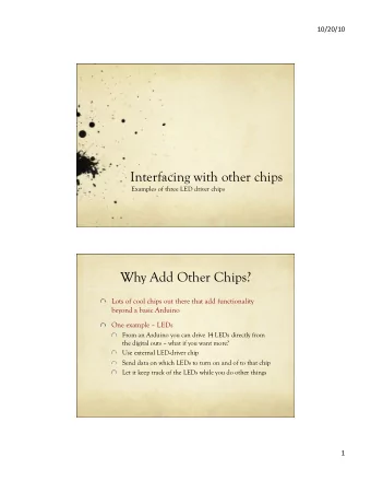 Interfacing with other chips  Examples of three LED driver chips  Why Add Other Chips?  Lots of