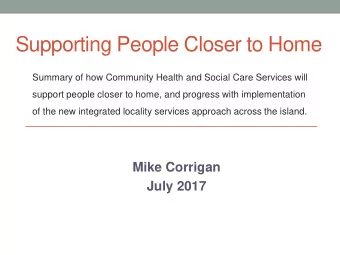 Supporting People Closer to Home  Summary of how Community Health and Social Care Services will