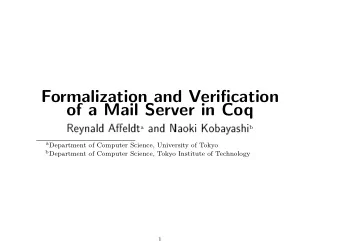 Formalization and Verification  of a Mail Server in Coq Reynald Aeldt a and Naoki Kobayashi b a