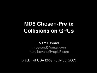 MD5 Chosen-Prefix  Collisions on GPUs  Marc Bevand  m.bevand@gmail.com  marc.bevand@rapid7.com
