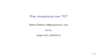 IPsec encapsulation over TCP Sabrina Dubroca sd@queasysnail.net  Red Hat  netdev 0x13, 2019-03-22