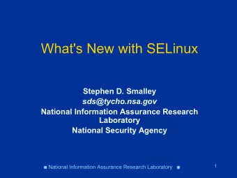 What's New with SELinux  Stephen D. Smalley  sds@tycho.nsa.gov  National Information Assurance