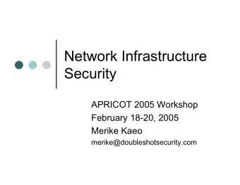 Network Infrastructure  Security  APRICOT 2005 Workshop  February 18-20, 2005  Merike Kaeo