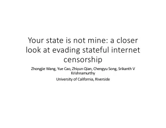 Your state is not mine: a closer  look at evading stateful internet  censorship  Zhongjie Wang, Yue